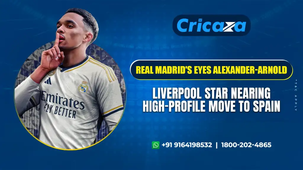 Real Madrid Eyes Alexander-Arnold Liverpool Star Nearing High-Profile Move to Spain