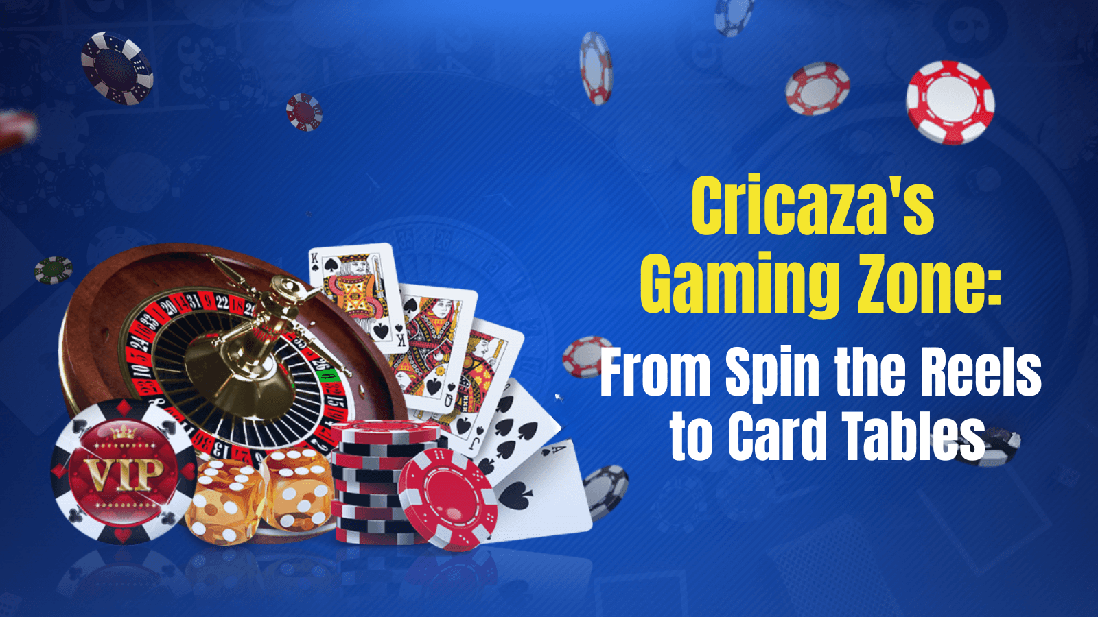 Cricaza's Gaming Zone: From Spin the Reels to Card Tables