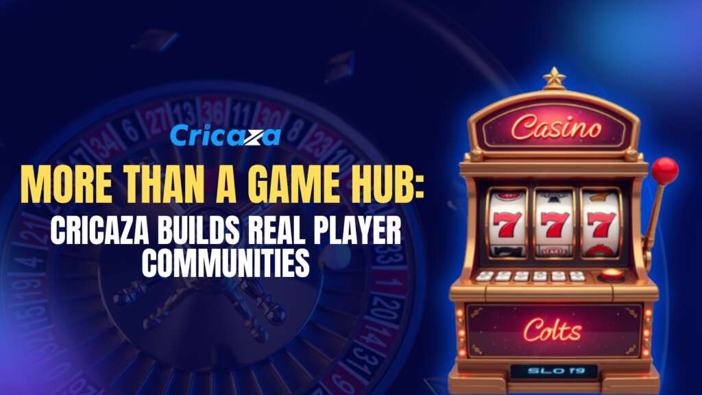 More Than a Game Hub Cricaza Builds Real Player Communities