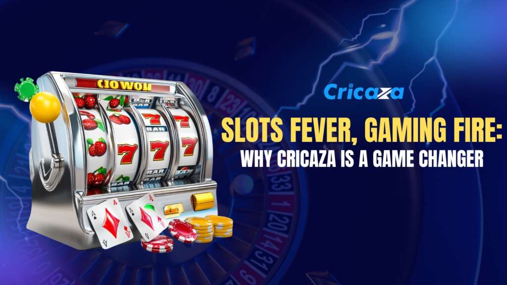 Slots Fever, Gaming Fire Why Cricaza is a Game Changer